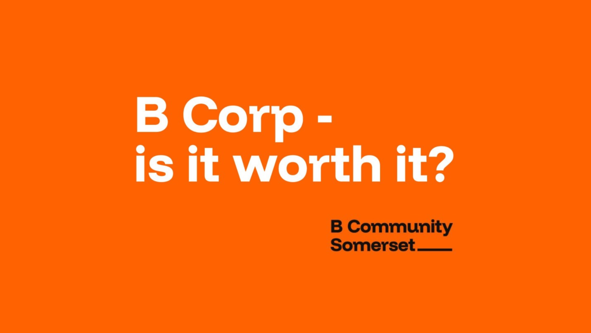 Concept for - B Community Somerset - B Corp - is it worth it?